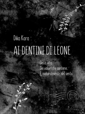cover image of Ai dentini di leone. Della vita. Dei valori che contiene. E, naturalmente, del vento